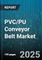 PVC/PU Conveyor Belt Market by Material (Pu, Pvc), End Use Industry (Airports, Automotive, Food & Beverage), Belt Type, Application - Global Forecast 2025-2030 - Product Image