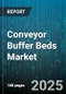 Conveyor Buffer Beds Market by Product Type (Roller Type, Wheel Type), Operation (Automatic, Manual), Mounting Type, Buffer Capacity, End User - Global Forecast 2025-2030 - Product Thumbnail Image