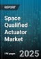 Space Qualified Actuator Market by Actuation Technology (Electric, Hydraulic, Pneumatic), Actuator Type (Linear, Rotary), End Use, Sales Channel - Global Forecast 2025-2030 - Product Image