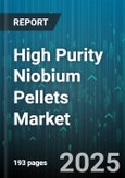 High Purity Niobium Pellets Market by Application (Electronics, Medical Devices, Optical Materials), End Use Industry (Aerospace, Automotive, Electronics), Grade, Purification Method, Form - Global Forecast 2025-2030- Product Image