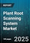 Plant Root Scanning System Market by Technology (Electrical Resistivity Tomography, Ground Penetrating Radar, LiDAR), System Type (Desktop, Fixed, Handheld), Application, End User, Channel - Global Forecast 2025-2030 - Product Image