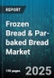 Frozen Bread & Par-baked Bread Market by Form (Sliced, Unsliced), Product Type (Frozen Bread, Par Baked Bread), Packaging Type, End User, Dough Type, Distribution Channel - Global Forecast 2025-2030 - Product Thumbnail Image