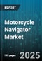Motorcycle Navigator Market by Motorcycle Category (Cruiser, Off Road, Sport), Engine Capacity (250 To 500 CC, 500 To 1000 CC, Above 1000 CC), Distribution Channel, Connectivity Type, End User - Global Forecast 2025-2030 - Product Thumbnail Image