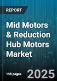 Mid Motors & Reduction Hub Motors Market by End User Industry (Commercial, Industrial, Residential), Mounting Type (Flange, Foot), Product Type, Distribution Channel, Application, Power Rating - Global Forecast 2025-2030- Product Image