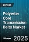 Polyester Core Transmission Belts Market by Product Type (Multi-V Belt, Serpentine Belt, Timing Belt), End-User Industry (Aerospace, Agriculture, Automotive), Distribution Channel, Application - Global Forecast 2025-2030 - Product Image
