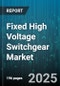 Fixed High Voltage Switchgear Market by Insulation Type (Air Insulated, Gas Insulated), Product Type (Circuit Breakers, Disconnectors, Earthing Switches), End User, Installation, Voltage Range - Global Forecast 2025-2030 - Product Image