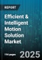 Efficient & Intelligent Motion Solution Market - Global Forecast 2025-2030 - Product Image