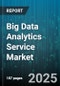Big Data Analytics Service Market by Organization Size (Large Enterprises, Small And Medium Enterprises), Component (Services, Solutions), Deployment Model, Industry Vertical, Business Function - Global Forecast 2025-2030 - Product Thumbnail Image