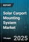 Solar Carport Mounting System Market by Mounting Configuration (Cantilever, Double Row, Gable), Installation Type (Commercial, Residential), Tracking System Type, Material Type, Foundation Type - Global Forecast 2025-2030 - Product Thumbnail Image