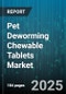 Pet Deworming Chewable Tablets Market by Animal Type (Cat, Dog), Distribution Channel (Online E-Commerce, Pet Specialty Store, Veterinary Clinic), Product Type, Sales Channel, Treatment Regimen - Global Forecast 2025-2030 - Product Thumbnail Image