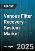 Venous Filter Recovery System Market by End User (Ambulatory Surgery Centers, Hospitals, Specialty Clinics), Filter Type (Permanent, Retrievable), Application, Product Type, Distribution Channel - Global Forecast 2025-2030- Product Image