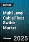 Multi Level Cable Float Switch Market by Application (Chemical, Food & Beverage, Industrial Fluids), End-User (Commercial, Industrial, Municipal), Material, Type, Installation Mode, Sales Channel - Global Forecast 2025-2030 - Product Image