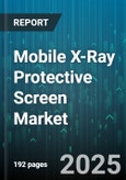 Mobile X-Ray Protective Screen Market by End User (Diagnostic Centers, Hospitals, Research Institutes), Device Type (Fixed, Portable), Material Type, Technology, Application, Distribution Channel - Global Forecast 2025-2030- Product Image