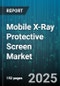 Mobile X-Ray Protective Screen Market by End User (Diagnostic Centers, Hospitals, Research Institutes), Device Type (Fixed, Portable), Material Type, Technology, Application, Distribution Channel - Global Forecast 2025-2030 - Product Thumbnail Image