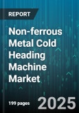 Non-ferrous Metal Cold Heading Machine Market by Application (Aerospace, Automotive, Construction), Machine Type (Hydraulic, Mechanical), Material, End Product, Axis, Control System, Output Force - Global Forecast 2025-2030- Product Image