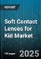 Soft Contact Lenses for Kid Market by Lens Material (Hydrogel, Silicone Hydrogel), Wear Schedule (Daily Disposable, Extended Wear, Monthly Disposable), Distribution Channel, Application, Age Group - Global Forecast 2025-2030 - Product Thumbnail Image
