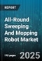 All-Round Sweeping And Mopping Robot Market by Product Type (Mop Only, Vacuum & Mop, Vacuum Only), Distribution Channel (Offline, Online), End User, Technology, Application, Price Range, Component - Global Forecast 2025-2030 - Product Thumbnail Image