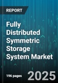 Fully Distributed Symmetric Storage System Market - Global Forecast 2025-2030- Product Image