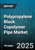 Polypropylene Block Copolymer Pipe(PPB Pipes) Market by Type (Multi Layer, Single Layer), Application (Industrial, Irrigation, Sewage And Drainage), End Use, Pressure Rating, Manufacturing Process - Global Forecast 2025-2030- Product Image