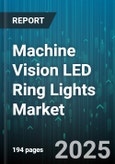 Machine Vision LED Ring Lights Market by Application (Code Reading, Identification, Inspection), Light Source Type (IR Light, RGB Light, UV Light), Industry Vertical, End User, Distribution Channel - Global Forecast 2025-2030- Product Image