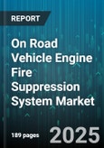 On Road Vehicle Engine Fire Suppression System Market by End User (Fleet Operators, Individual Consumers), Distribution Channel (Aftermarket, Oem), System Type, Vehicle Type, Suppression Agent Type - Global Forecast 2025-2030- Product Image