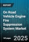 On Road Vehicle Engine Fire Suppression System Market by End User (Fleet Operators, Individual Consumers), Distribution Channel (Aftermarket, Oem), System Type, Vehicle Type, Suppression Agent Type - Global Forecast 2025-2030 - Product Image
