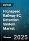 Highspeed Railway 6C Detection System Market by Component Type (Cameras, Processors, Sensors), Detection Technology (Infrared-Based, Radar-Based, Video-Based), Deployment Mode, Application, End User - Global Forecast 2025-2030 - Product Thumbnail Image