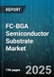 FC-BGA Semiconductor Substrate Market by Application (Aerospace & Defense, Automotive Electronics, Consumer Electronics), Material (BT Resin, FR4, Polyimide), Layer Count, Packaging Type, Technology - Global Forecast 2025-2030 - Product Thumbnail Image