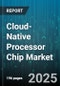 Cloud-Native Processor Chip Market by Architecture (ARM, RISC-V, X86), Application (AI/ML, Edge Computing, Network Processing), Industry Vertical, Deployment Model, End-User Organization, Core Count - Global Forecast 2025-2030 - Product Thumbnail Image