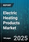 Electric Heating Products Market by End Use (Commercial, Industrial, Residential), Product Type (Baseboard Heaters, Fan Heaters, Oil Filled Heaters), Distribution Channel, Power Rating, Mounting Type - Global Forecast 2025-2030 - Product Image