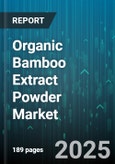 Organic Bamboo Extract Powder Market by Application (Cosmetics & Personal Care, Dietary Supplements, Food & Beverages), Distribution Channel (Offline Channels, Online Channels), Source, Packaging Type - Global Forecast 2025-2030- Product Image
