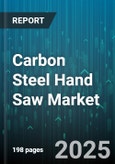 Carbon Steel Hand Saw Market by Application (Construction, DIY & Home Improvement, Metalworking), Product Type (Crosscut Saw, Panel Saw, Rip Saw), End User, Sales Channel, Blade Length, Teeth Per Inch - Global Forecast 2025-2030- Product Image