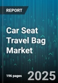 Car Seat Travel Bag Market by Product Type (Backpack Style, Duffel Style, Rolling Bag), Distribution Channel (Department Stores, Direct Sales, Online Retail), Material, Price Range, Capacity, End User - Global Forecast 2025-2030- Product Image