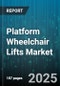 Platform Wheelchair Lifts Market by Product Type (Commercial Lifts, Platform Lifts, Residential Lifts), Operation Type (Electric Lifts, Hydraulic Lifts, Manual Lifts), End User, Capacity, Installation - Global Forecast 2025-2030 - Product Thumbnail Image