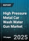 High Pressure Metal Car Wash Water Gun Market by Application (Agriculture, Automotive Workshop, Fleet Washing), Distribution Channel (Offline, Online), Product Type, End User, Pressure Range, Material - Global Forecast 2025-2030 - Product Thumbnail Image