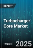 Turbocharger Core Market by Application (Commercial Vehicles, Off-Highway Vehicles, Passenger Cars), End-User Industry (Aerospace, Automotive, Marine), Type, Number Of Stages, Valve Type, Sales Channel - Global Forecast 2025-2030- Product Image