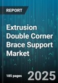 Extrusion Double Corner Brace Support Market by Material Type (Aluminum Alloy, Plastic Composite, Steel Alloy), End-use Industry (Automotive, Construction, Electronics), Application Type, Sales Channel - Global Forecast 2025-2030- Product Image