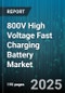 800V High Voltage Fast Charging Battery Market by Battery Chemistry (LFP, Lithium Sulfur, NMC), Vehicle Type (Bus, Passenger Car, Truck), Cell Format, Cooling Technology, Charging Power - Global Forecast 2025-2030 - Product Image