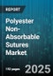 Polyester Non-Absorbable Sutures Market by Product Type (Braided, Monofilament), Application (Cardiovascular Surgery, General Surgery, Ophthalmic Surgery), End User, Distribution Channel - Global Forecast 2025-2030 - Product Image