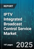 IPTV Integrated Broadcast Control Service Market by Component (Headend, Middleware, Network Infrastructure), Application Type (Live Broadcast, Time Shifted, Video On Demand), End User, Pay - Global Forecast 2025-2030- Product Image