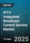 IPTV Integrated Broadcast Control Service Market by Component (Headend, Middleware, Network Infrastructure), Application Type (Live Broadcast, Time Shifted, Video On Demand), End User, Pay - Global Forecast 2025-2030 - Product Thumbnail Image