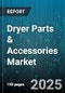 Dryer Parts & Accessories Market - Global Forecast 2025-2030 - Product Thumbnail Image