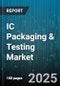 IC Packaging & Testing Market by Package Type (Bga, Csp, Flip Chip), End Use Application (Automotive, Computing, Consumer Electronics), Testing Type, Technology Node, Packaging Material - Global Forecast 2025-2030 - Product Thumbnail Image