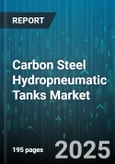 Carbon Steel Hydropneumatic Tanks Market by End Use (Automotive, Chemical, Food & Beverage), Capacity (500-2000L, Above 2000L, Below 500L), Working Pressure, Mounting Type, Sales Channel - Global Forecast 2025-2030- Product Image