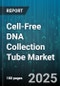Cell-Free DNA Collection Tube Market by Product Type (CfDNA Stabilization Tube, Edta Tube), Application (Oncology, Prenatal Testing, Transplant Monitoring), End User, Distribution Channel - Global Forecast 2025-2030 - Product Thumbnail Image