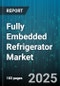 Fully Embedded Refrigerator Market by End User (Commercial, Household), Cooling Technology (Air Cooling, Direct Cooling, Frost Free), Compressor Technology, Distribution Channel, Capacity - Global Forecast 2025-2030 - Product Image