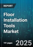 Floor Installation Tools Market - Global Forecast 2025-2030- Product Image