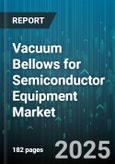 Vacuum Bellows for Semiconductor Equipment Market by Material (Copper, Inconel, Stainless Steel), Type (Convoluted, Corrugated, Sleeve), Equipment, Application, Deployment, Pressure Rating - Global Forecast 2025-2030- Product Image