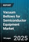Vacuum Bellows for Semiconductor Equipment Market by Material (Copper, Inconel, Stainless Steel), Type (Convoluted, Corrugated, Sleeve), Equipment, Application, Deployment, Pressure Rating - Global Forecast 2025-2030 - Product Image