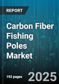 Carbon Fiber Fishing Poles Market by Application (Freshwater Fishing, Saltwater Fishing), Product Type (Three Or More Piece, Two Piece), Casting Technique, Distribution Channel, Price Range - Global Forecast 2025-2030- Product Image